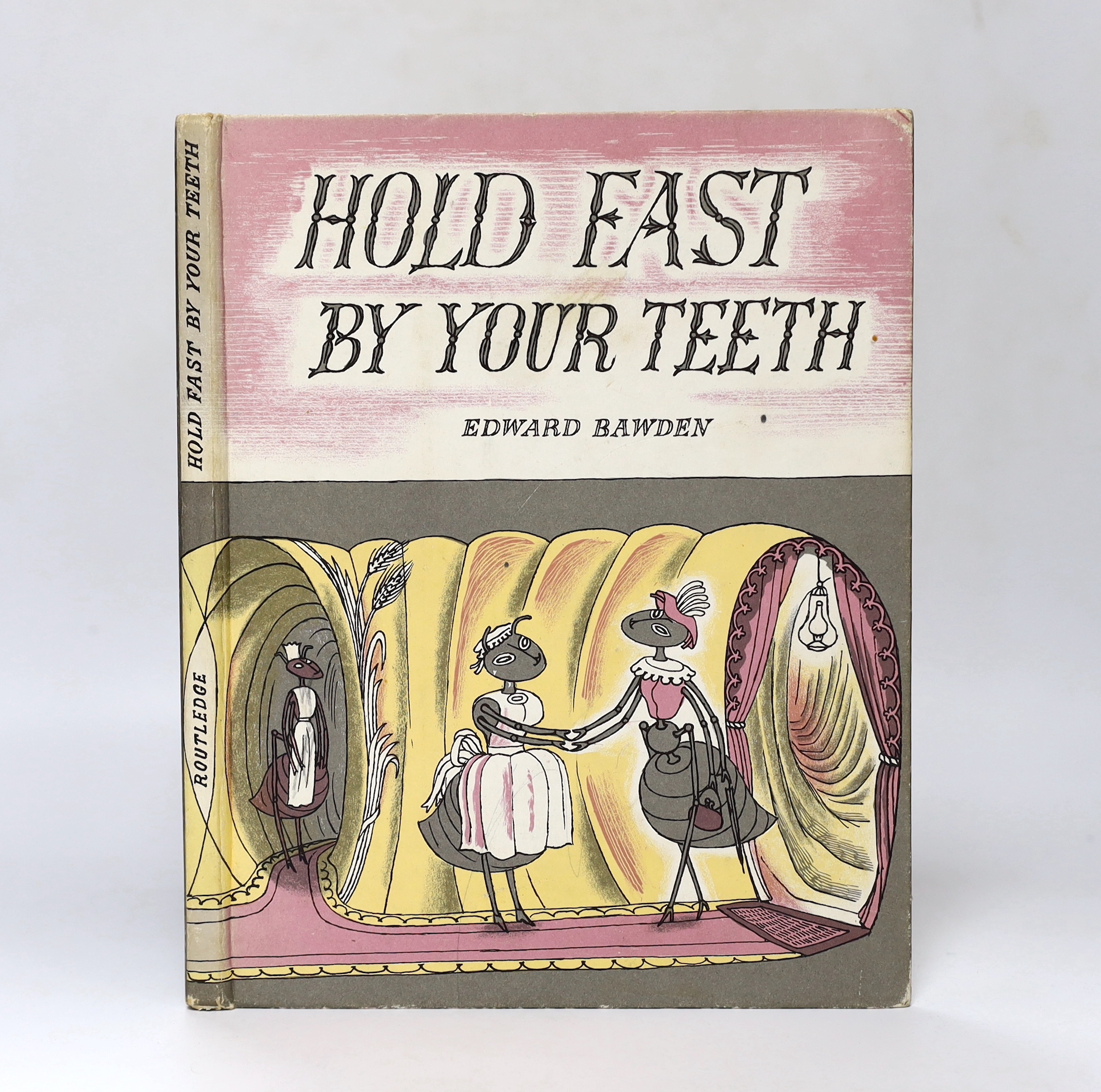 Bawden, Edward - Hold Fast by your Teeth, 1st edition, 4to, pictorial title-page, 9 pictorial sub-titles and 45 illustrations by the author, lithographed in colour, original pictorial boards, Routledge & Kegan Paul Ltd.,